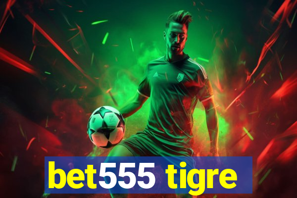 bet555 tigre